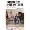 Interactive Museum Tours: A Guide to In-Person and Virtual Experiences - Hardcover