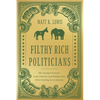 Filthy Rich Politicians: The Swamp Creatures, Latte Liberals, and Ruling-Class Elites Cashing in on America - Hardcover