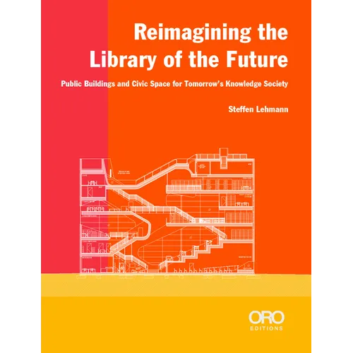 Reimagining the Library of the Future: Public Buildings and Civic Space for Tomorrow's Knowledge Society - Paperback