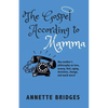 The Gospel According to Mamma: One mother's philosophy on love, money, God, aging, decisions, change, and much more! - Paperback