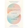 The Steadfast Love of the Lord: Experiencing the Life-Changing Power of God's Unchanging Affection - Paperback