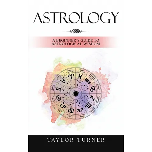 Astrology: A Beginner's Guide to Astrological Wisdom - Hardcover