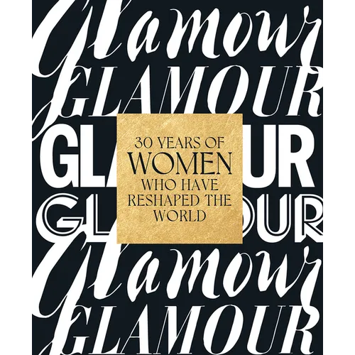 Glamour: 30 Years of Women Who Have Reshaped the World - Hardcover