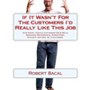 If It Wasn't For The Customers I'd Really Like This Job: Stop Angry, Hostile Customers COLD While Remaining Professional, Stress Free, Efficient and C - Paperback