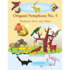 Origami Symphony No. 5: Woodwinds, Horns, and a Moose - Paperback