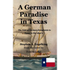 A German Paradise in Texas: The Fate of German Emigrants to Texas in the 1840's - Hardcover