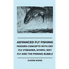 Advanced Fly Fishing - Modern Concepts With Dry Fly, Streamer, Nymph, Wet Fly And The Pinning Bubble - Hardcover
