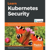 Learn Kubernetes Security: Securely orchestrate, scale, and manage your microservices in Kubernetes deployments - Paperback