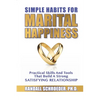 Simple Habits for Marital Happiness: Practical Skills and Tools That Build a Strong Satisfying Relationship - Paperback