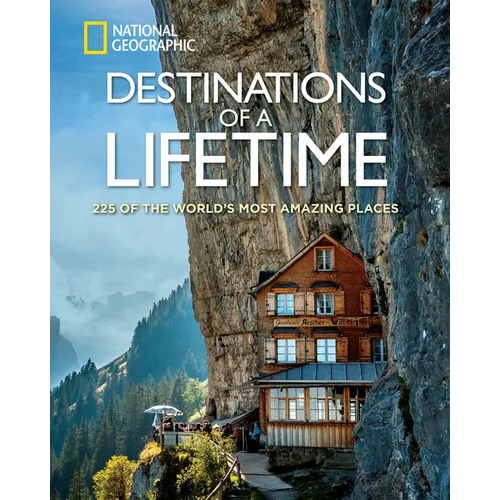 Destinations of a Lifetime: 225 of the World's Most Amazing Places - Hardcover