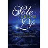 Sole Purpose in Life: (The True Measure of Our Lives Is Not What We Receive from Others but What We Make Happen for Others) - Paperback