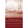 Charleston's Old Exchange Building: A Witness to American History - Hardcover