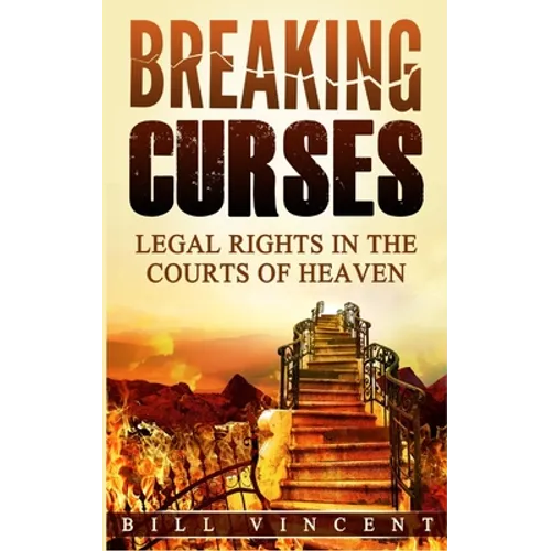 Breaking Curses: Legal Rights in the Courts of Heaven - Paperback