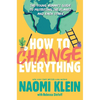 How to Change Everything: The Young Human's Guide to Protecting the Planet and Each Other - Hardcover