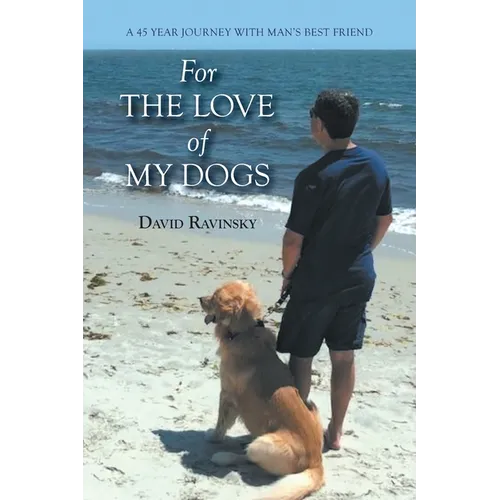 For The Love of My Dogs: A 45 Year Journey with Man's Best Friend - Paperback