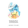 Love Letters with your Soul: Writing your way to unconditional love and healing wisdom - Paperback