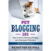 Pet Blogging 101: How to Start a Riveting Pet Blog and Gain Loyal Followers - Paperback