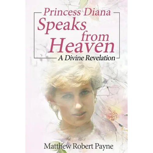 Princess Diana Speaks from Heaven: A Divine Revelation - Paperback