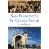 San Francisco's St. Cecilia Parish: A History - Paperback