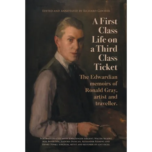 A First-Class Life on a Third-Class Ticket: The Edwardian memoirs of Ronald Gray, artist and traveller. - Paperback
