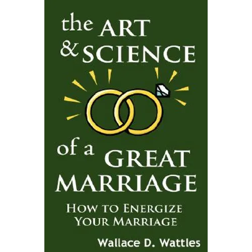 The Art and Science of a Great Marriage: How to Energize Your Marriage - Hardcover