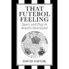 That Futebol Feeling: Sport and Play in Brazil's Heartland - Paperback