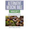 Alternative Medicine Bible: 2 Manuscripts - Herbal Apothecary, Herbal Medicine Guide for Beginners - Paperback