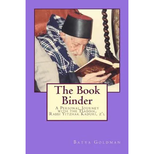 The Bookbinder: A Personal Journey with the Tzaddik, Rabbi Yitzhak Kaduri, Z'l - Paperback
