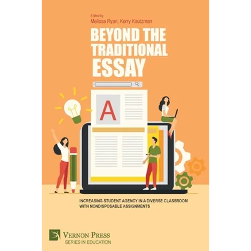Beyond the Traditional Essay: Increasing Student Agency in a Diverse Classroom with Nondisposable Assignments - Paperback