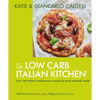 The Low Carb Italian Kitchen: 100 Delicious Recipes for Weight Loss - Hardcover
