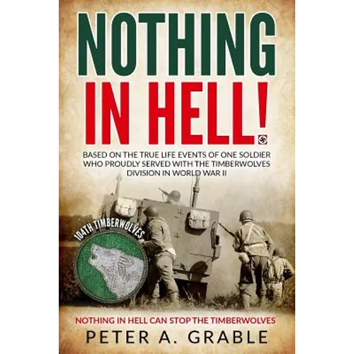 Nothing in Hell: Based on the true life events of one soldier who proudly served with the Timberwolves Division in World War II - Paperback