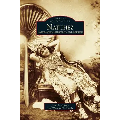 Natchez: Landmarks, Lifestyles, and Leisure - Hardcover