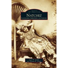 Natchez: Landmarks, Lifestyles, and Leisure - Hardcover