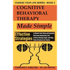 Cognitive Behavioral Therapy Made Simple: Effective Strategies to Rewire Your Brain and Instantly Overcome Depression, End Anxiety, Manage Anger and S - Hardcover