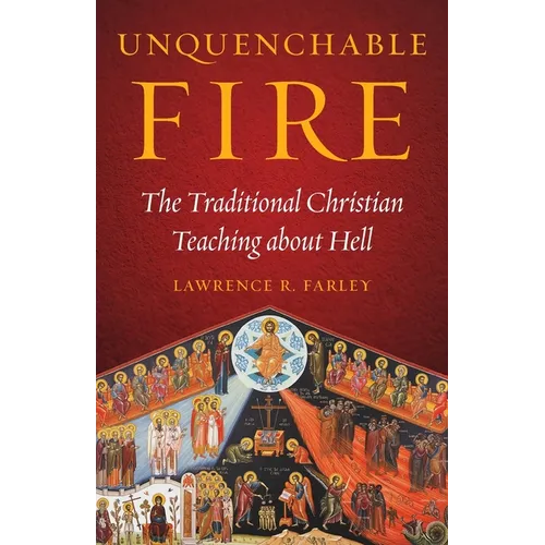 Unquenchable Fire: The Traditional Christian Teaching about Hell - Paperback