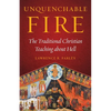 Unquenchable Fire: The Traditional Christian Teaching about Hell - Paperback