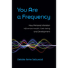 You Are a Frequency: How Personal Vibration Influences Health, Well-Being and Development - Paperback