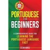 Portuguese for Beginners: A Comprehensive Guide for Learning the Portuguese Language Fast - Paperback
