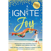 Ignite Joy: Stories That Show Enriching Ways to Enlighten and Brighten Your Day - Paperback