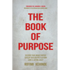 The Book of Purpose: Discover Your Unique Purpose, Develop Your Creative Platform, Leave a Lasting Legacy - Paperback