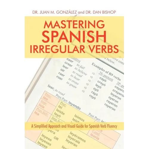 Mastering Spanish Irregular Verbs: A Simplified Approach and Visual Guide for Spanish Verb Fluency - Paperback