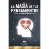 La Magia de Tus Pensamientos: Los Sueños Se Cumplen - Paperback
