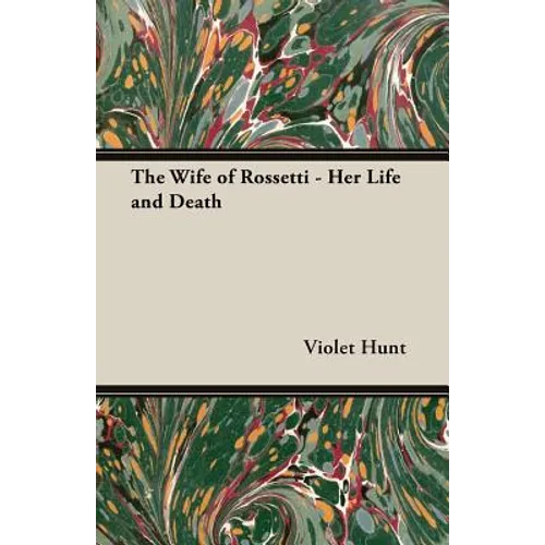 The Wife of Rossetti - Her Life and Death - Paperback