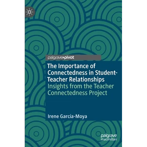 The Importance of Connectedness in Student-Teacher Relationships: Insights from the Teacher Connectedness Project - Hardcover