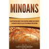 Minoans: A Captivating Guide to an Essential Bronze Age Society in Ancient Greece Called the Minoan Civilization - Hardcover
