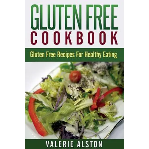 Gluten Free Cookbook: Gluten Free Recipes for Healthy Eating - Paperback