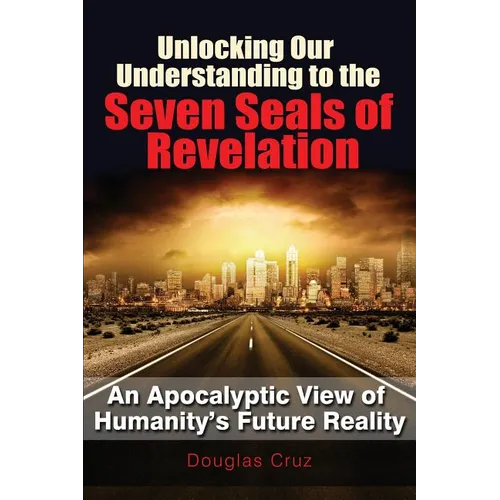 Unlocking Our Understanding to the Seven Seals of Revelation - Paperback