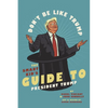Don't Be Like Trump: The Smart Kid's Guide to President Trump - Paperback