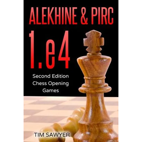 Alekhine & Pirc 1.e4: Second Edition - Chess Opening Games - Paperback