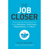 The Job Closer: Time-Saving Techniques for Acing Resumes, Interviews, Negotiations, and More - Paperback